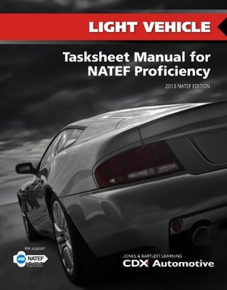 Read Online Light Vehicle Tasksheet Manual for NATEF Proficiency, 2013 NATEF Edition - CDX Automotive | PDF