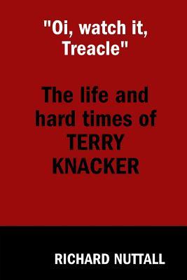 Read Oi, watch it Treacle- The Life and Hard Times of Terry Knacker - Richard Nuttall file in ePub