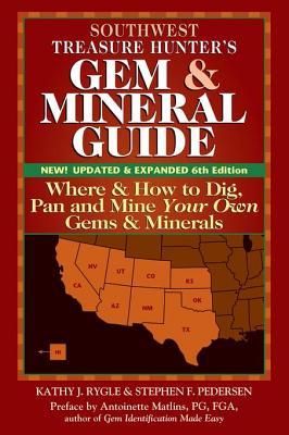 Read Online Southwest Treasure Hunter's Gem and Mineral Guide (6th Edition): Where and How to Dig, Pan and Mine Your Own Gems and Minerals - Kathy J. Rygle | PDF