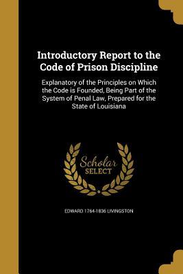 Read Introductory Report to the Code of Prison Discipline - Edward 1764-1836 Livingston file in ePub