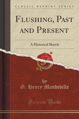 Full Download Flushing, Past and Present: A Historical Sketch (Classic Reprint) - Giles Henry Mandeville file in ePub