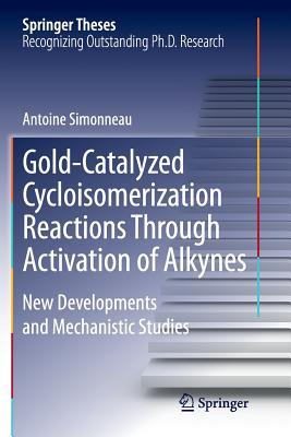 Full Download Gold-Catalyzed Cycloisomerization Reactions Through Activation of Alkynes: New Developments and Mechanistic Studies - Antoine Simonneau file in PDF