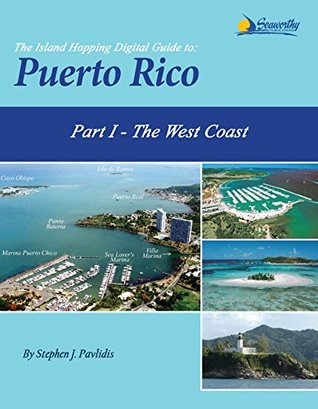 Read Online The Island Hopping Digital Guide To Puerto Rico - Part I - The West Coast: Including The Mona Passage, Mayaguez, and Boqueron - Stephen J. Pavlidis | PDF