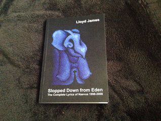 Read Slopped Down from Eden: The Complete Lyrics of Naevus 1998-2008 - Lloyd James file in PDF