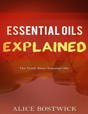 Full Download Essential Oils Explained: The Truth about Essential Oils - Alice Bostwick file in ePub