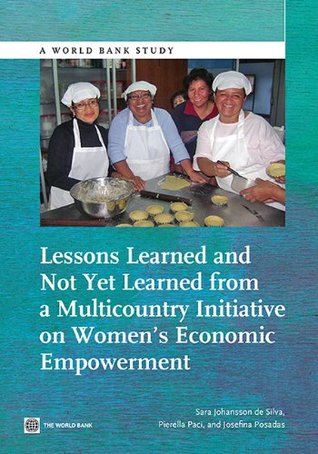 Full Download Lessons Learned and Not Yet Learned from a Multicountry Initiative on Women's Economic Empowerment (World Bank Studies) - Sara Johansson De Silva | PDF