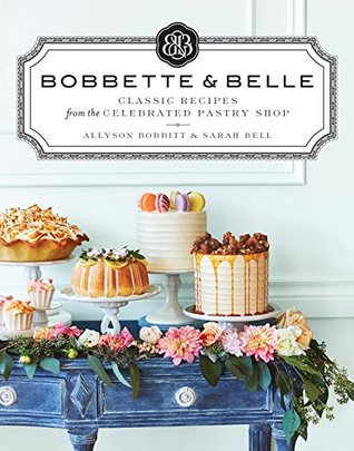 Download Bobbette & Belle: Classic Recipes from the Celebrated Pastry Shop - Allyson Bobbitt | ePub