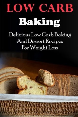 Full Download Low Carb Baking: Delicious And Healthy Low Carb Baking And Dessert Recipes For Weight Loss - Terry Johnson | ePub