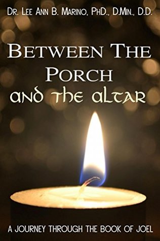 Read Between The Porch And The Altar: A Journey Through The Book Of Joel (Journey Through The Scriptures) - Dr. Lee Ann B Marino file in PDF