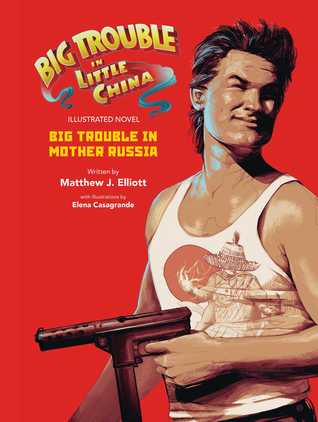 Download Big Trouble in Little China the Illustrated Novel: Big Trouble in Mother Russia - Matthew J. Elliott | ePub