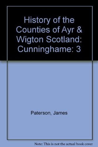 Full Download History of the Counties of Ayr & Wigton Scotland: Cunninghame - James Paterson | PDF