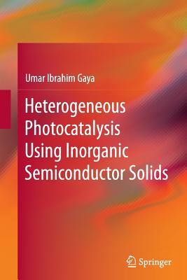 Read Online Heterogeneous Photocatalysis Using Inorganic Semiconductor Solids - Umar Gaya | PDF