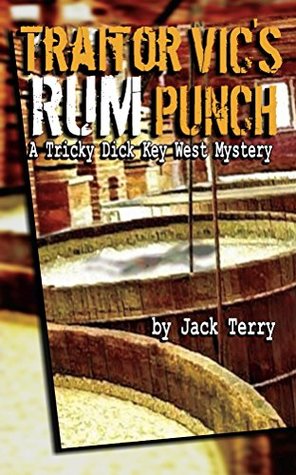 Read Online Traitor Vic's Rum Punch: A Tricky Dick Key West Mystery - Jack Terry | PDF