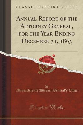 Read Online Annual Report of the Attorney General, for the Year Ending December 31, 1865 (Classic Reprint) - Massachusetts Attorney General's Office file in ePub