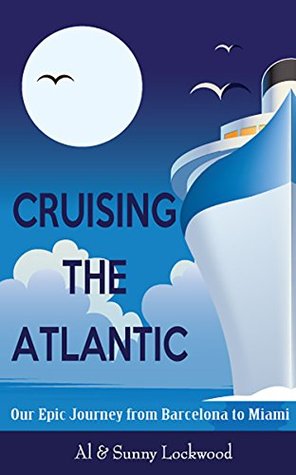 Read Cruising the Atlantic: Our Epic Journey from Barcelona to Miami - Sunny Lockwood file in PDF