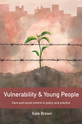 Read Online Vulnerability and Young People: Care and Social Control in Policy and Practice - Kate Brown file in ePub