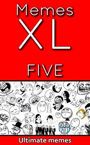 Read Memes: XL Memes The Top Funniest Memes in Here! (Memes XL Book 5) - Memes file in ePub