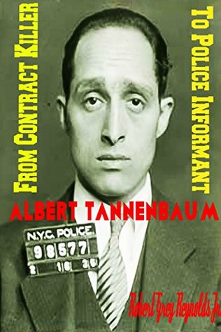 Read Albert Tannenbaum: From Contract Killer To Police Informant - Robert Grey Reynolds Jr. | ePub