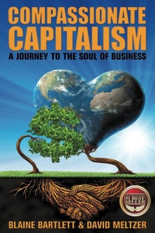 Read Compassionate Capitalism: A Journey to the Soul of Business - Blaine Bartlett | ePub