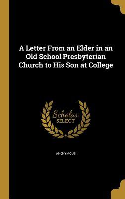 Download A Letter from an Elder in an Old School Presbyterian Church to His Son at College - Anonymous | PDF