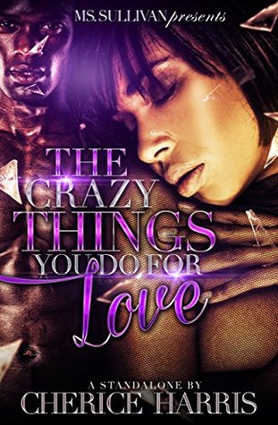 Read The Crazy Things You Do For Love (A Stand Alone Novel) - Cherice Harris | PDF