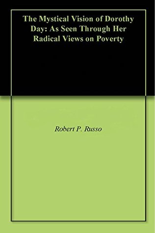 Read The Mystical Vision of Dorothy Day: As Seen Through Her Radical Views on Poverty - Robert P. Russo file in PDF