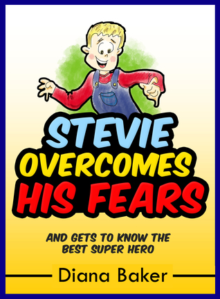 Read Stevie Overcomes His Fears: And Gets To Know The Best Super Hero - Diana Baker | ePub