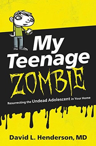 Full Download My Teenage Zombie: Resurrecting the Undead Adolescent in Your Home - David L. Henderson file in PDF