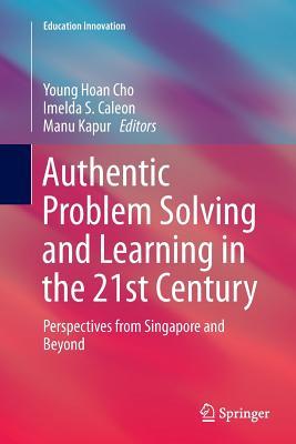 Read Online Authentic Problem Solving and Learning in the 21st Century: Perspectives from Singapore and Beyond - Young Hoan Cho | ePub