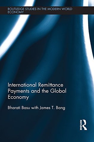 Download International Remittance Payments and the Global Economy (Routledge Studies in the Modern World Economy) - Bharati Basu | ePub