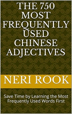 Read The 750 Most Frequently Used Chinese Adjectives: Save Time by Learning the Most Frequently Used Words First - Neri Rook file in ePub