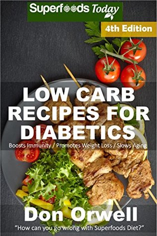 Full Download Low Carb Recipes For Diabetics: Over 180  Low Carb Diabetic Recipes, Dump Dinners Recipes, Quick & Easy Cooking Recipes, Antioxidants & Phytochemicals,  Weight Loss Transformation Book 331) - Don Orwell file in PDF