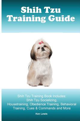 Read Shih Tzu Training Guide. Shih Tzu Training Book Includes: Shih Tzu Socializing, Housetraining, Obedience Training, Behavioral Training, Cues & Commands and More - Ken Lewis file in ePub