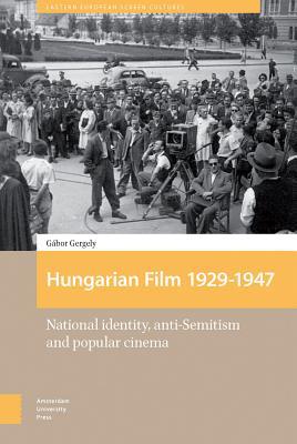 Read Hungarian Film 1929 - 1947: National Identity, Anti-Semitism and Popular Cinema - Gábor Gergely file in ePub