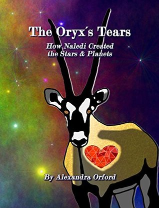 Full Download The Oryx's Tears: How Naledi Created the Stars & Planets - Alexandra Orford file in ePub