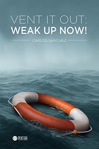 Full Download Vent it out, Wake up Now!: Entry guide to your inner world - Carlos Alberto Sánchez file in ePub