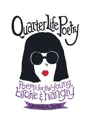 Read Online Quarter Life Poetry: Poems for the Young, Broke and Hangry - Samantha Jayne | ePub