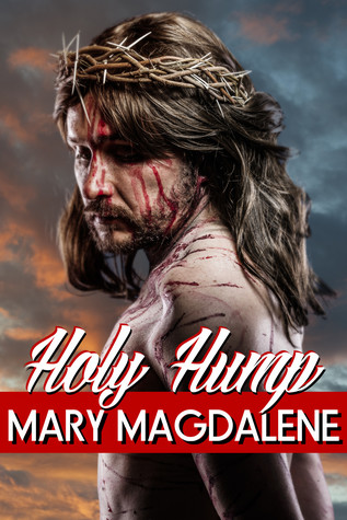 Read Online Holy Hump: God, the Devil, and Me (Jesus Banging Christ #3) - Mary Magdalene | ePub