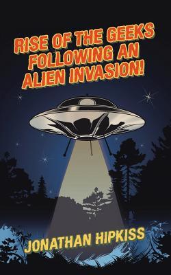 Read Online Rise of the Geeks Following an Alien Invasion! - Jonathan Hipkiss file in ePub