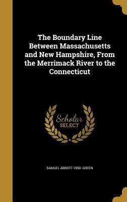 Full Download The Boundary Line Between Massachusetts and New Hampshire, from the Merrimack River to the Connecticut - Samuel Abbott 1830- Green file in ePub