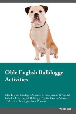 Read Online Olde English Bulldogge Activities Olde English Bulldogge Activities (Tricks, Games & Agility) Includes: Olde English Bulldogge Agility, Easy to Advanced Tricks, Fun Games, plus New Content - Warren Ince | ePub