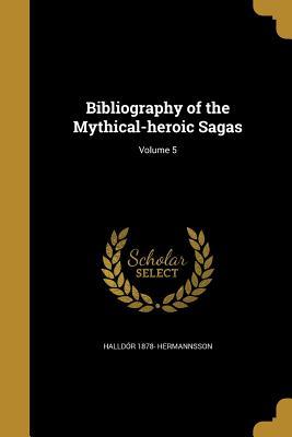 Download Bibliography of the Mythical-Heroic Sagas; Volume 5 - Halldor 1878- Hermannsson file in ePub