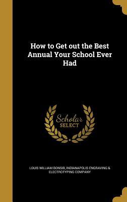 Read How to Get Out the Best Annual Your School Ever Had - Louis William Bonsib file in PDF