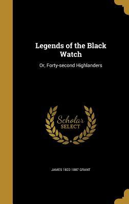 Full Download Legends of the Black Watch: Or, Forty-Second Highlanders - James Grant file in ePub