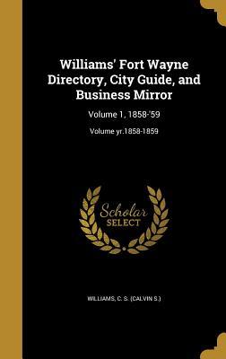 Full Download Williams' Fort Wayne Directory, City Guide, and Business Mirror: Volume 1, 1858-'59; Volume Yr.1858-1859 - C.S. Williams file in ePub