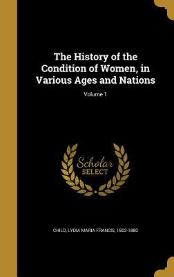 Read The History of the Condition of Women, in Various Ages and Nations; Volume 1 - Lydia Maria Francis Child file in PDF