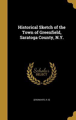 Read Historical Sketch of the Town of Greenfield, Saratoga County, N.Y. - R E] [Cronkhite | ePub