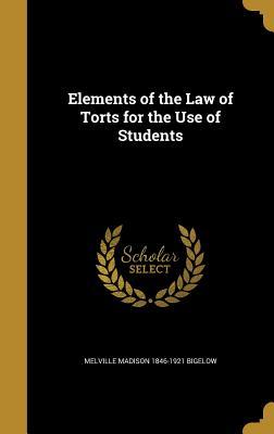 Full Download Elements of the Law of Torts for the Use of Students - Melville Madison Bigelow | ePub