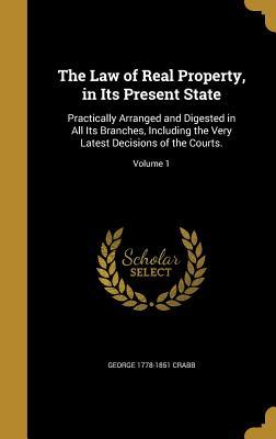 Read The Law of Real Property, in Its Present State: Practically Arranged and Digested in All Its Branches, Including the Very Latest Decisions of the Courts.; Volume 1 - George Crabb file in PDF