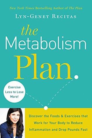 Download The Metabolism Plan: Discover the Foods and Exercises that Work for Your Body to Reduce Inflammation and Drop Pounds Fast - Lyn-Genet Recitas | ePub